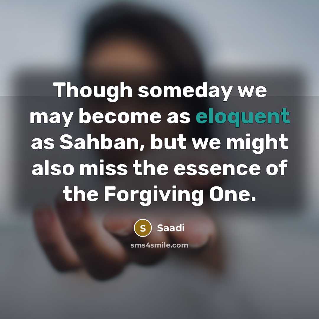 “Though someday we may become as eloquent as Sahban, but…” quote by Saadi