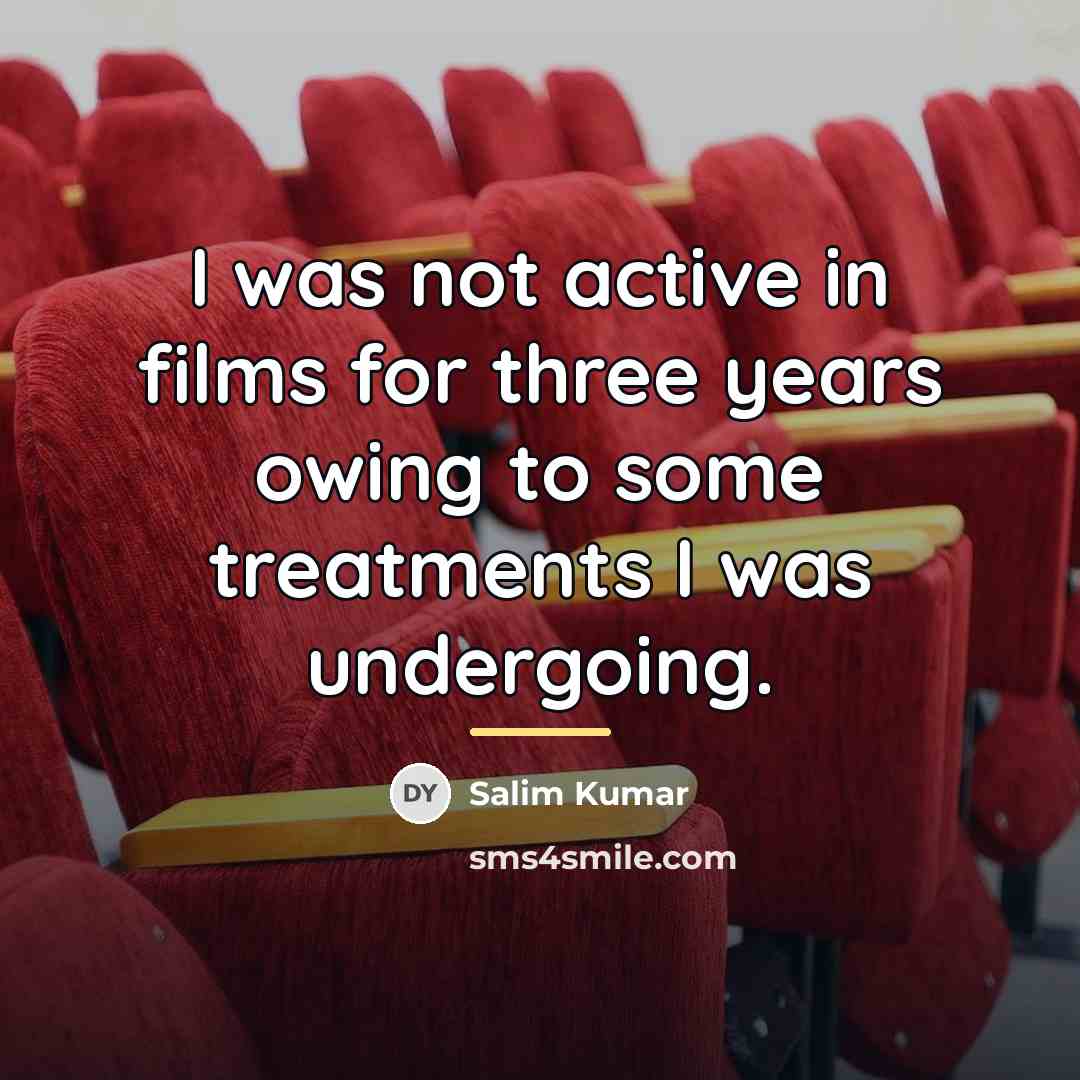 “I was not active in films for three years owing…” quote by Salim Kumar