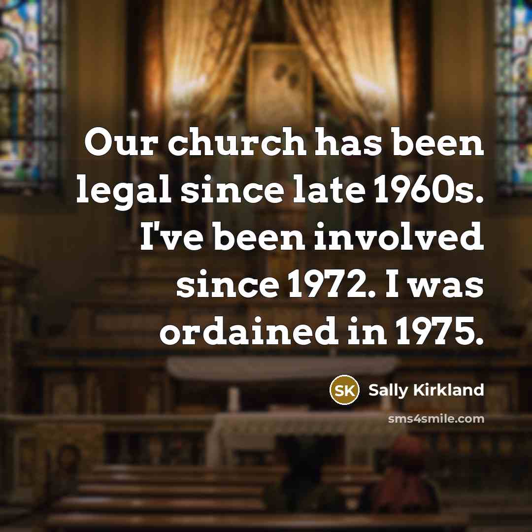 “Our church has been legal since late 1960s. I've been…” quote by Sally Kirkland