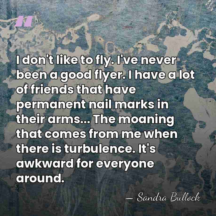 I don't like to fly. I've never been a good flyer. I&hellip; - Sandra Bullock