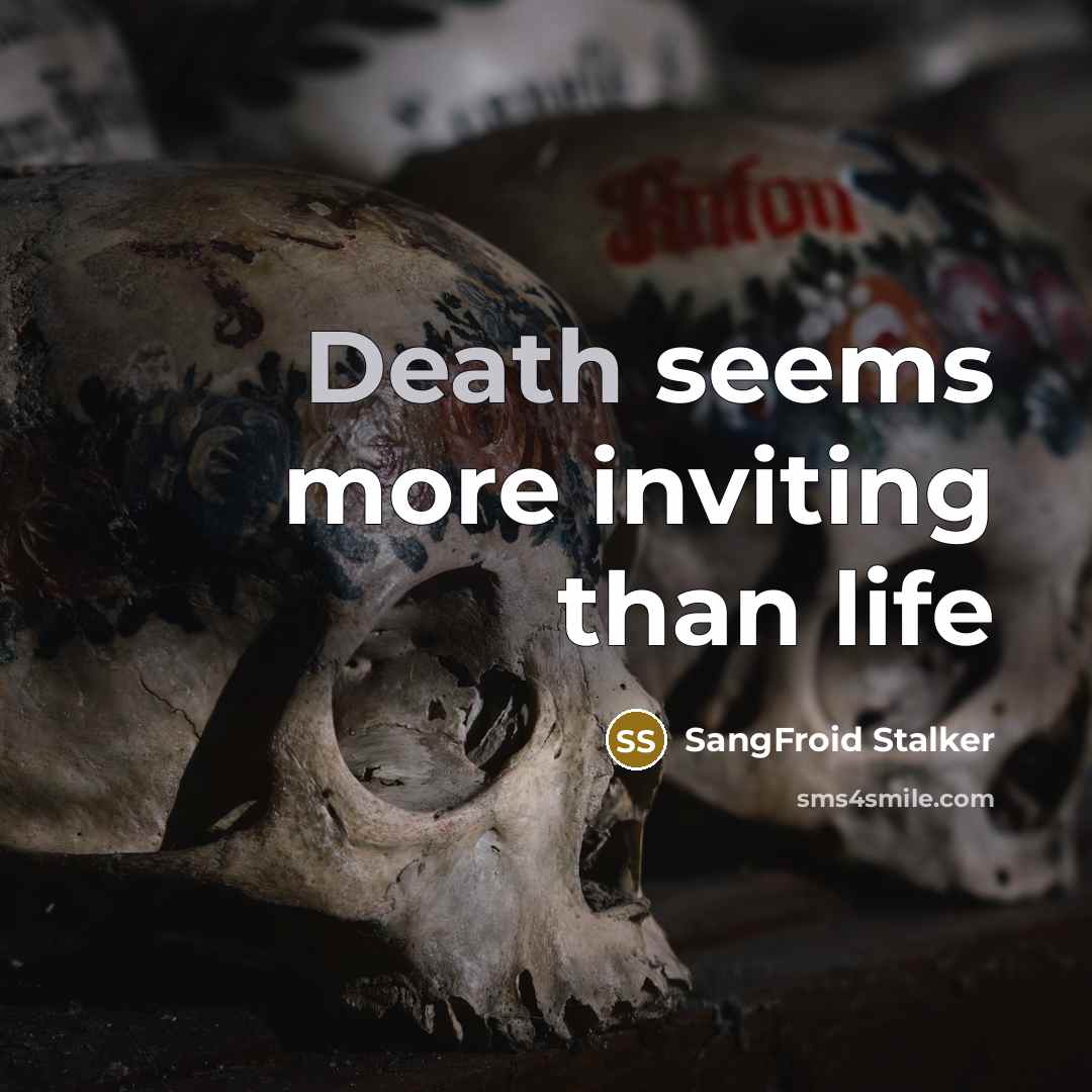 “Death seems more inviting than life…” quote by SangFroid Stalker