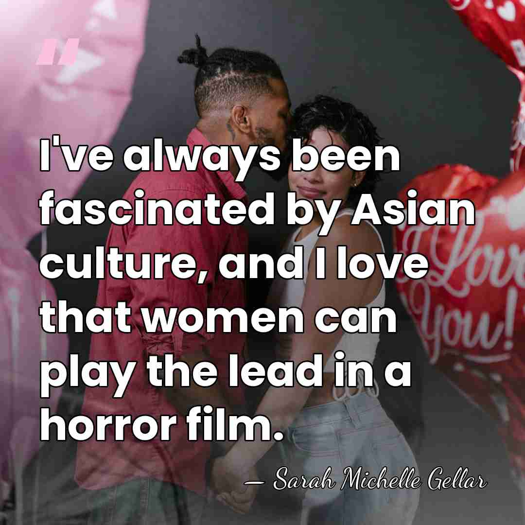I've always been fascinated by Asian culture, and I love that women&hellip; - Sarah Michelle Gellar