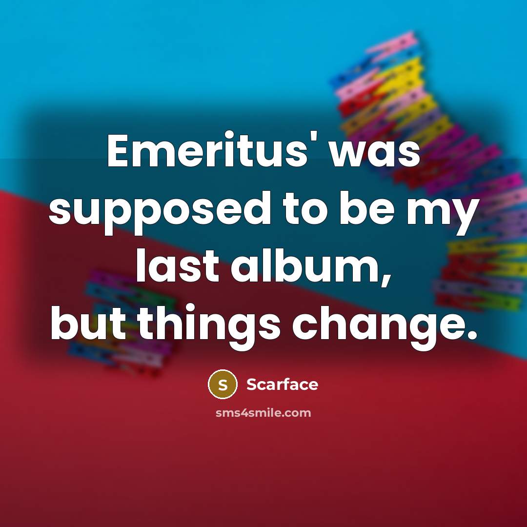 “Emeritus' was supposed to be my last album, but things…” quote by Scarface