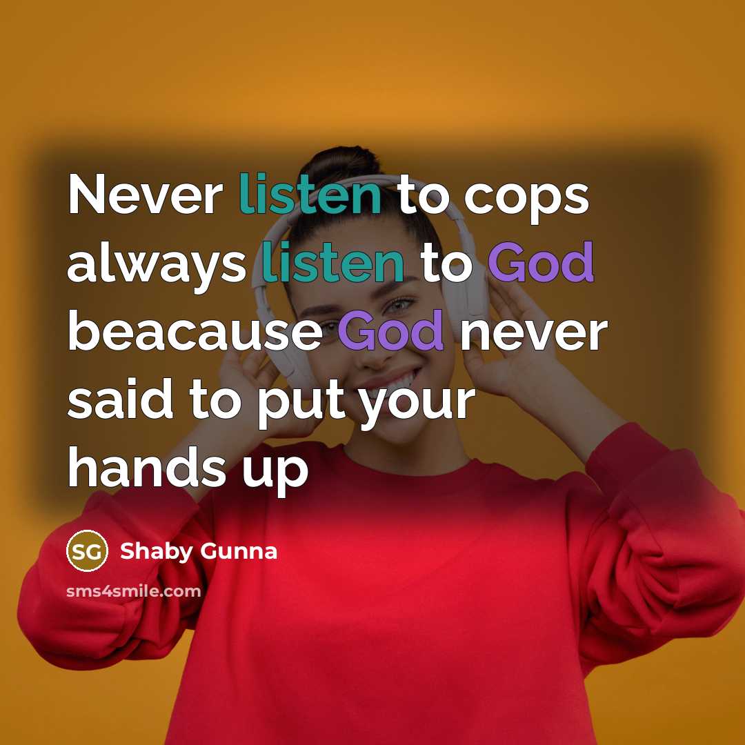 “Never listen to cops always listen to God beacause God…” quote by Shaby Gunna