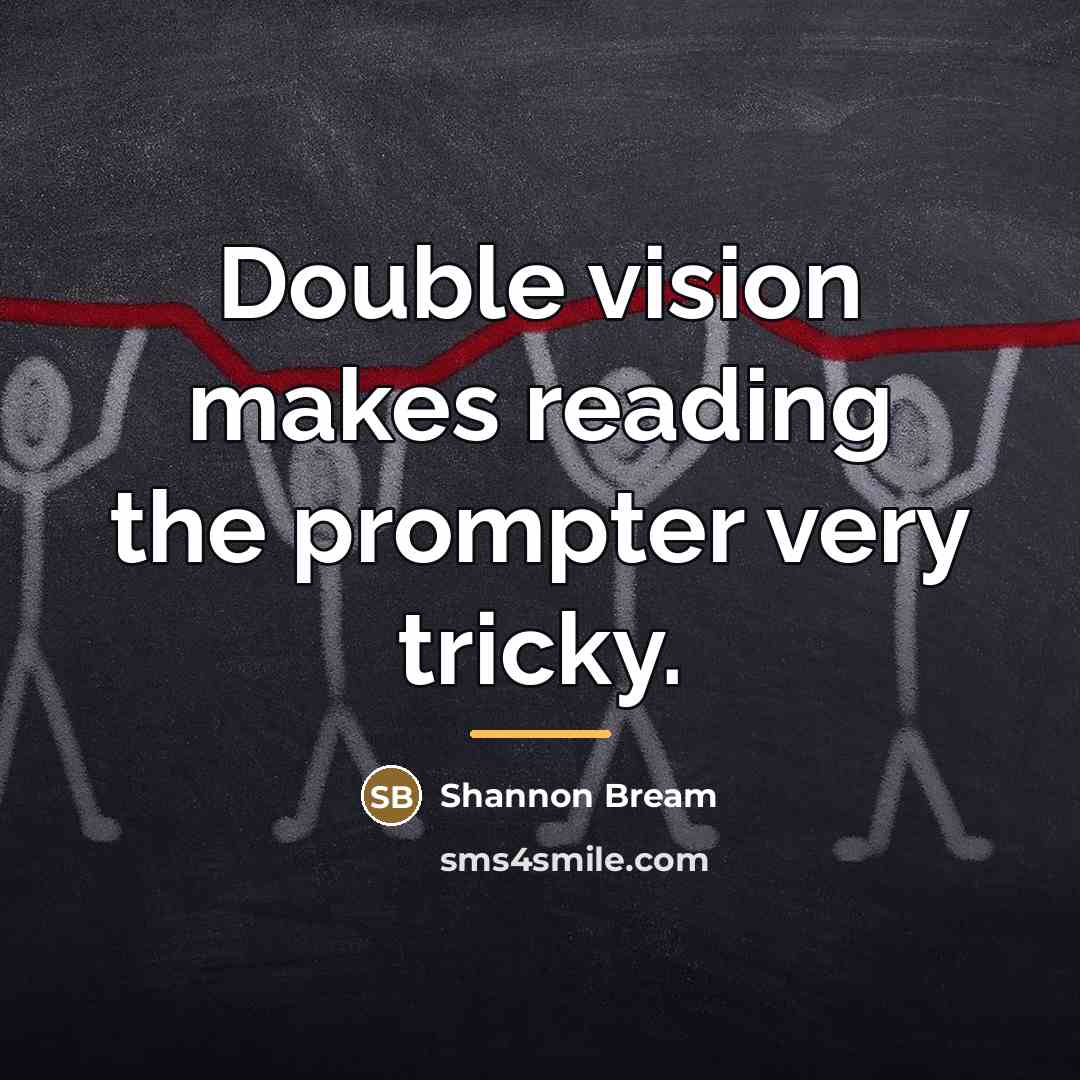 “Double vision makes reading the prompter very tricky.…” quote by Shannon Bream