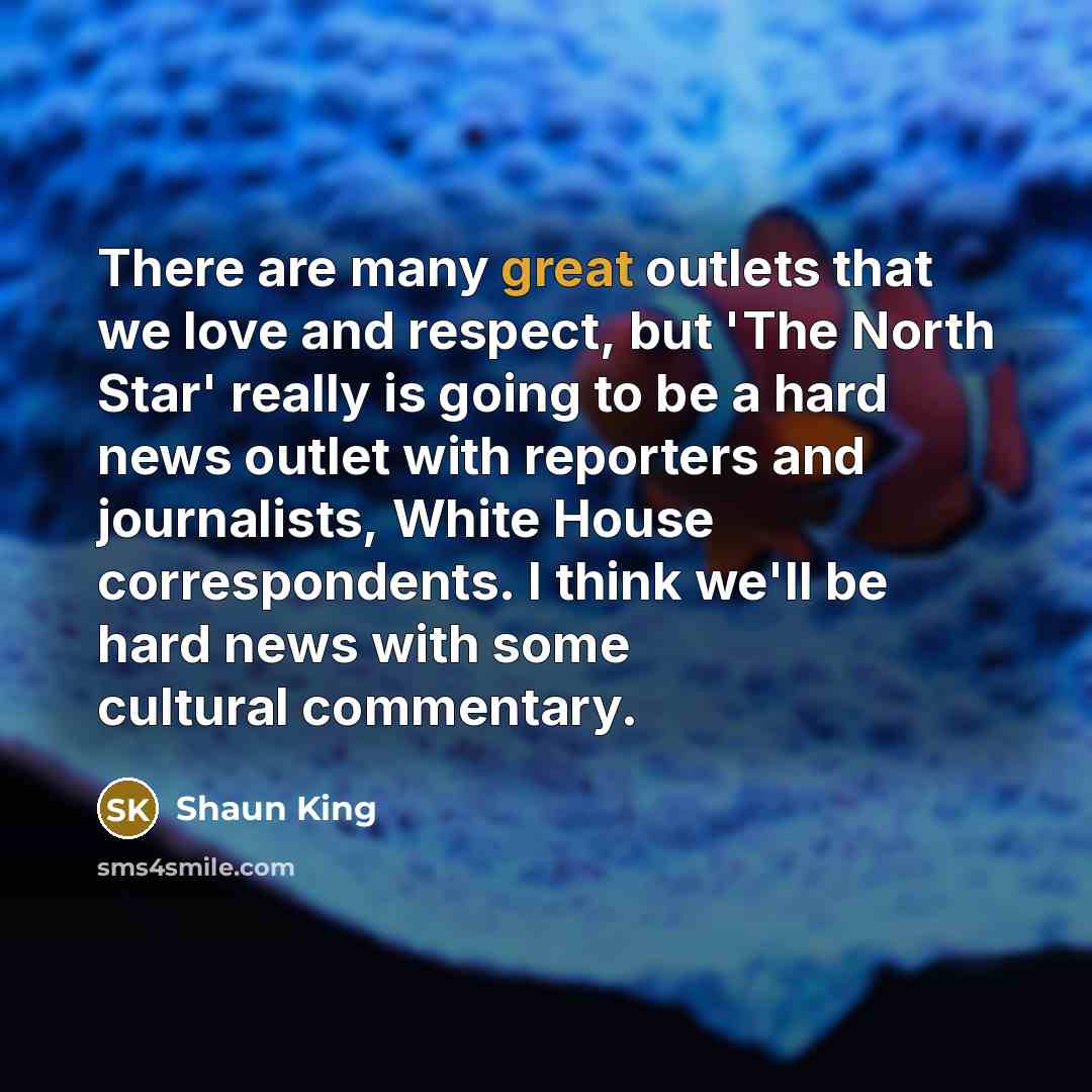 “There are many great outlets that we love and respect,…” quote by Shaun King
