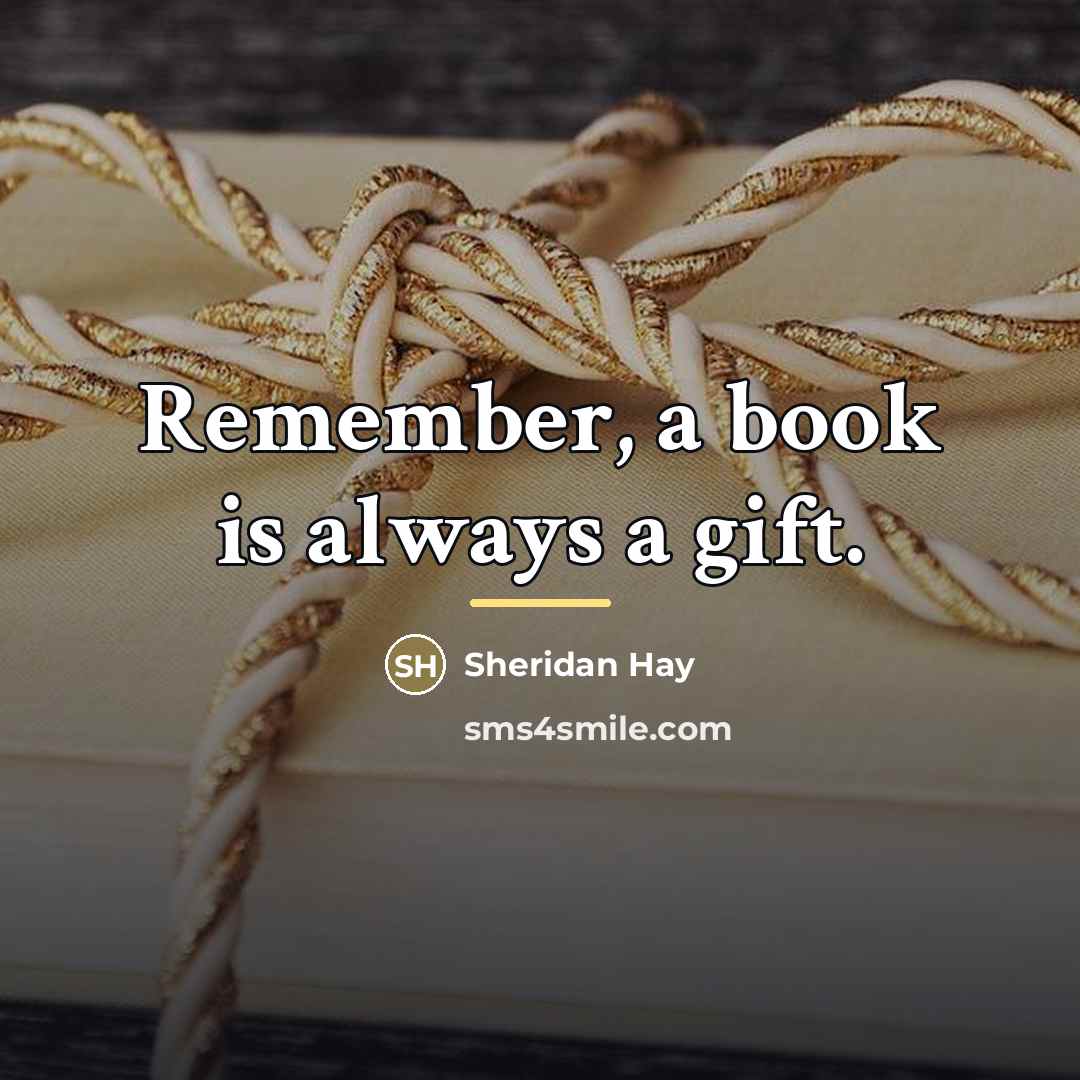“Remember, a book is always a gift.…” quote by Sheridan Hay