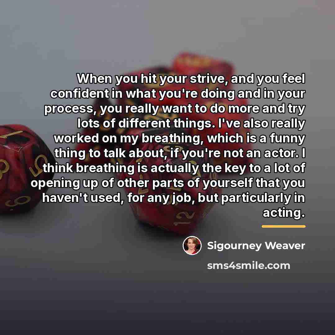 “When you hit your strive, and you feel confident in…” quote by Sigourney Weaver