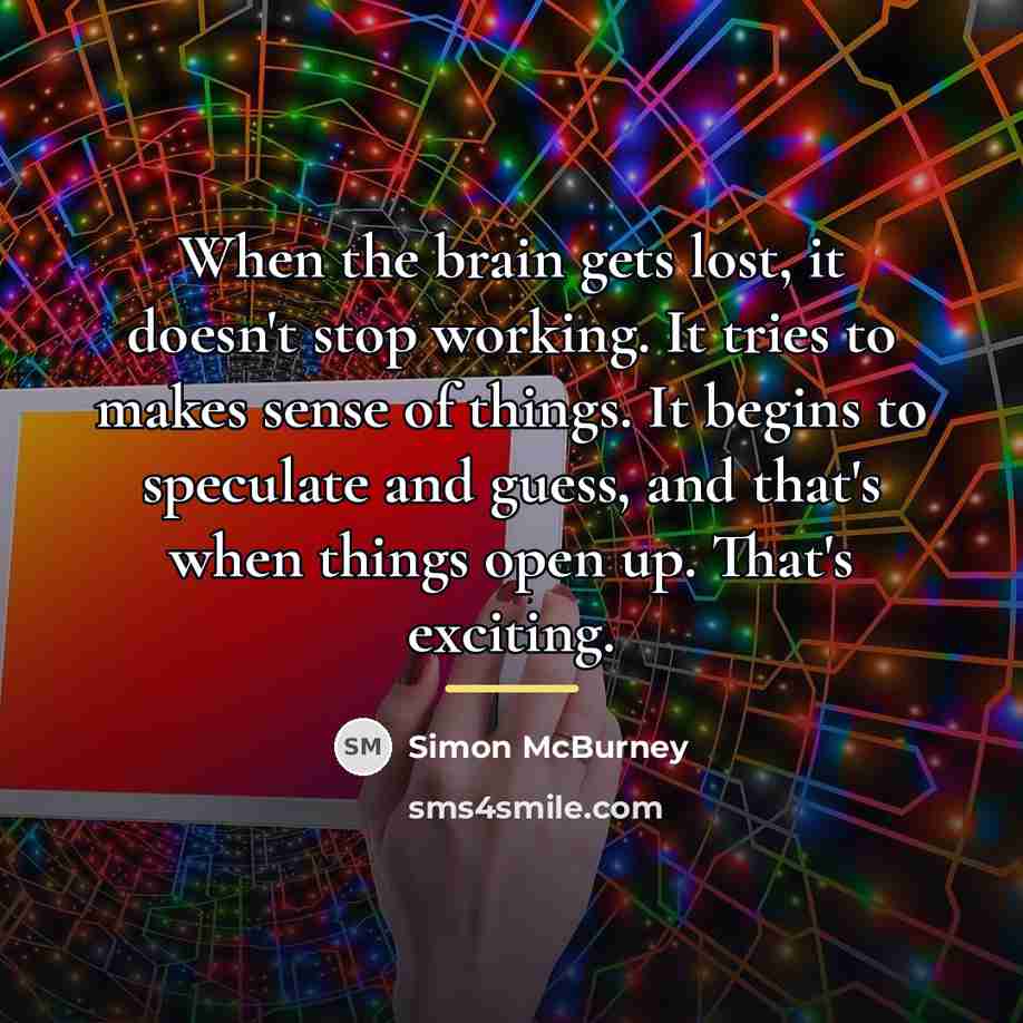 “When the brain gets lost, it doesn't stop working. It…” quote by Simon McBurney