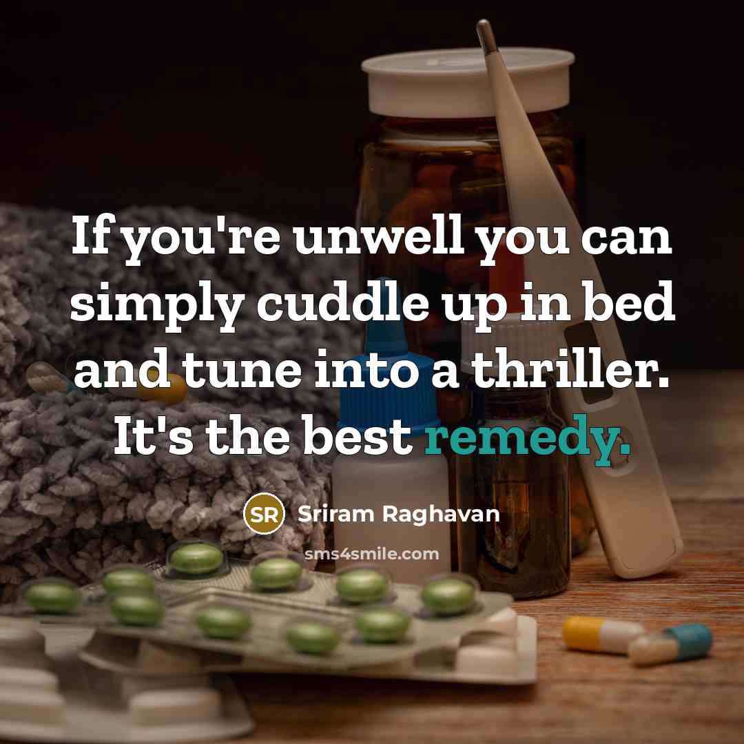 “If you're unwell you can simply cuddle up in bed…” quote by Sriram Raghavan