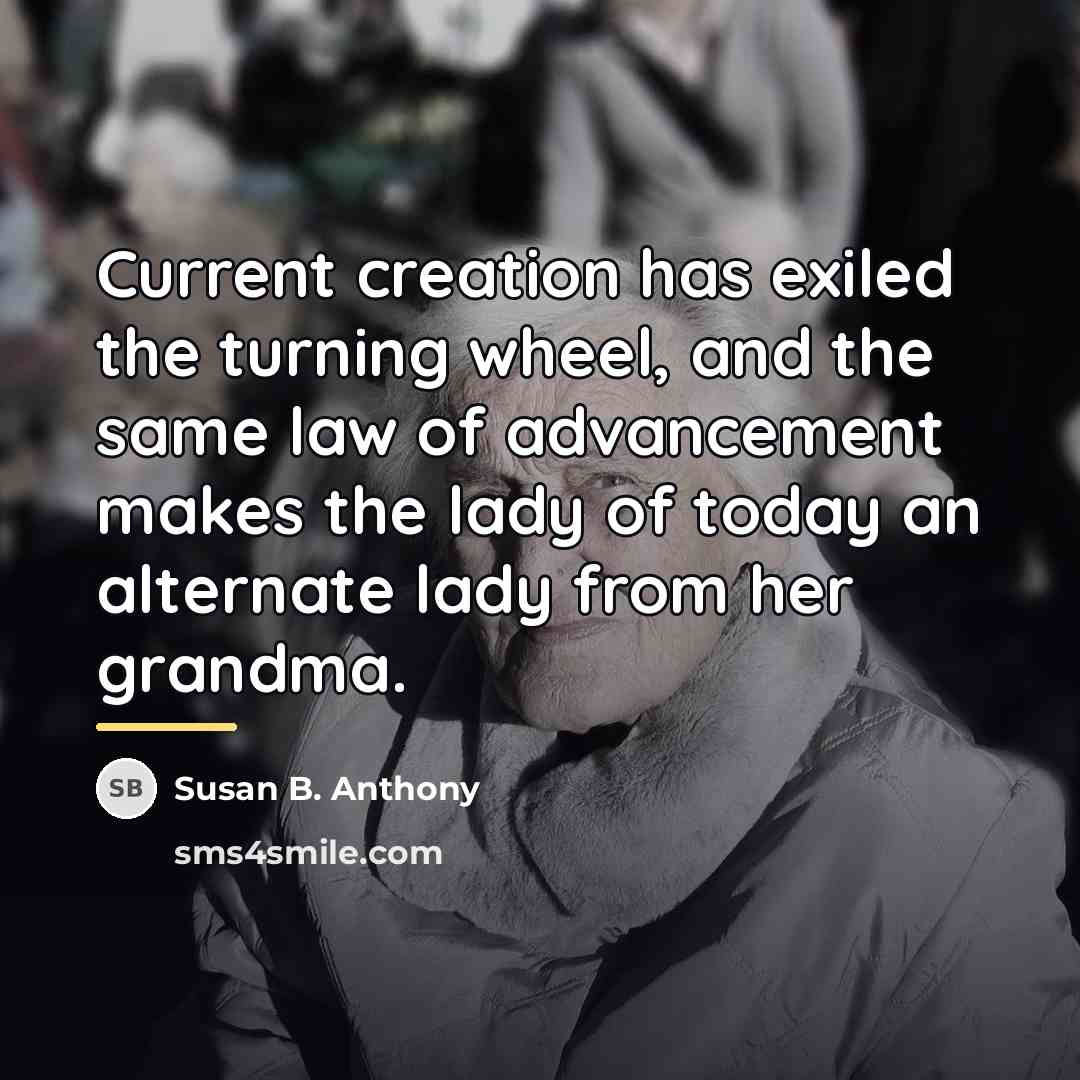“Current creation has exiled the turning wheel, and the same…” quote by Susan B. Anthony