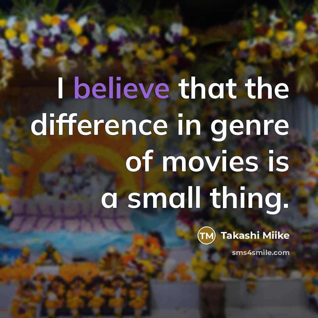 “I believe that the difference in genre of movies is…” quote by Takashi Miike