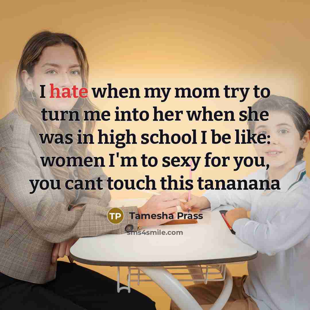 “I hate when my mom try to turn me into…” quote by Tamesha Prass
