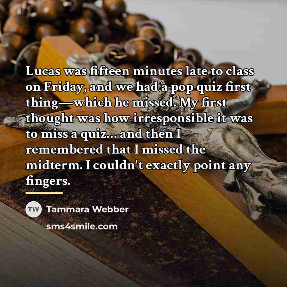 “Lucas was fifteen minutes late to class on Friday, and…” quote by Tammara Webber