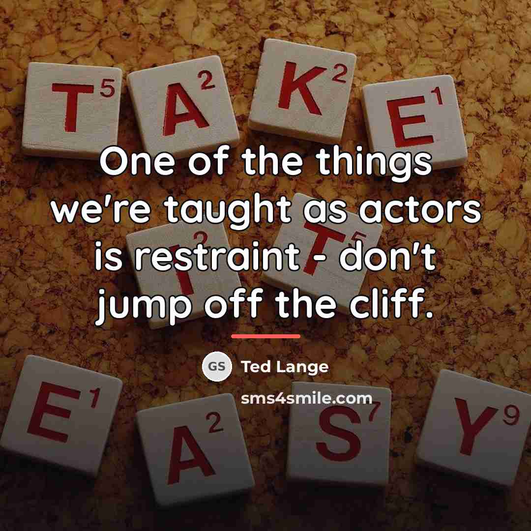 “One of the things we're taught as actors is restraint…” quote by Ted Lange