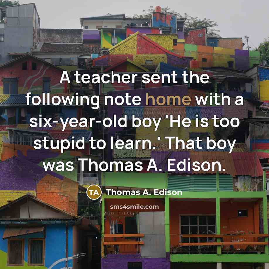 “A teacher sent the following note home with a six-year-old…” quote by Thomas A. Edison