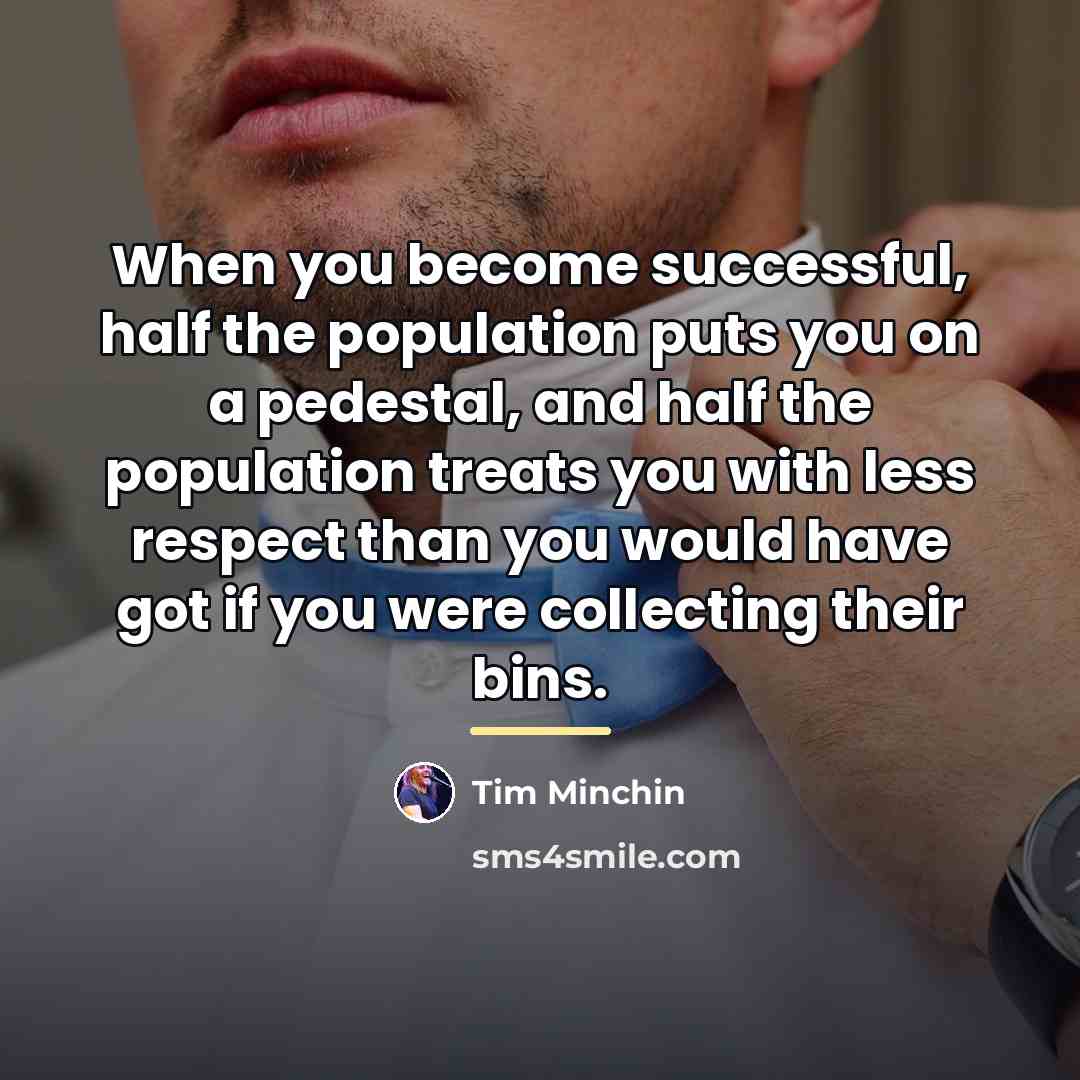 “When you become successful, half the population puts you on…” quote by Tim Minchin