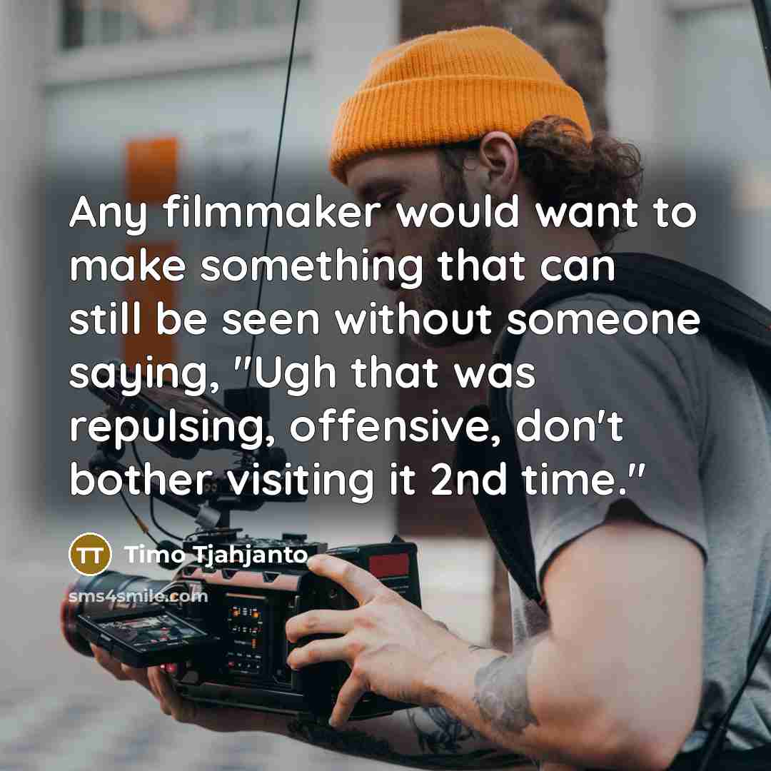 “Any filmmaker would want to make something that can still…” quote by Timo Tjahjanto