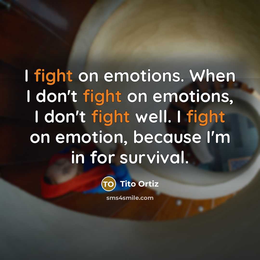 “I fight on emotions. When I don't fight on emotions,…” quote by Tito Ortiz
