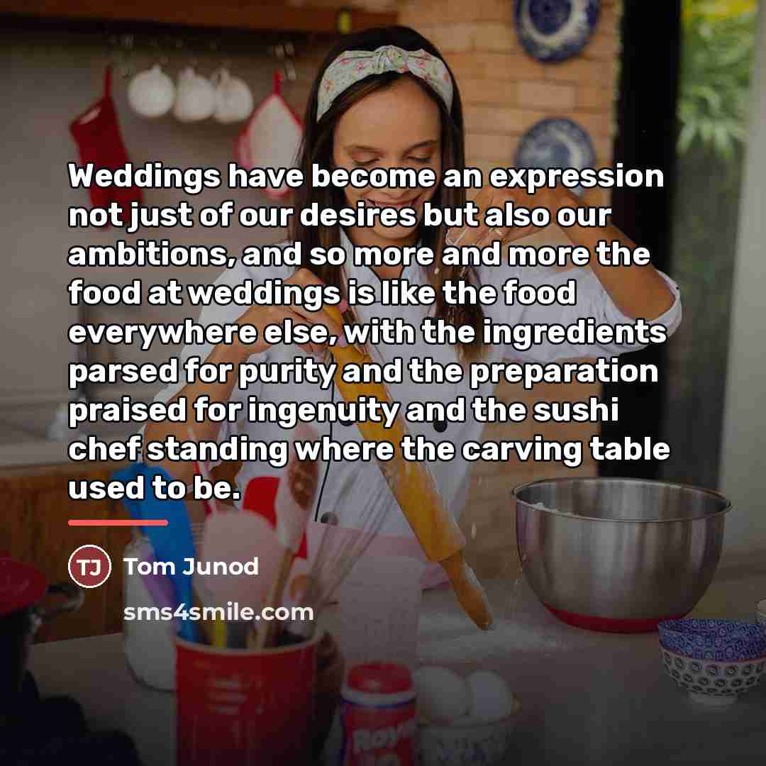 “Weddings have become an expression not just of our desires…” quote by Tom Junod