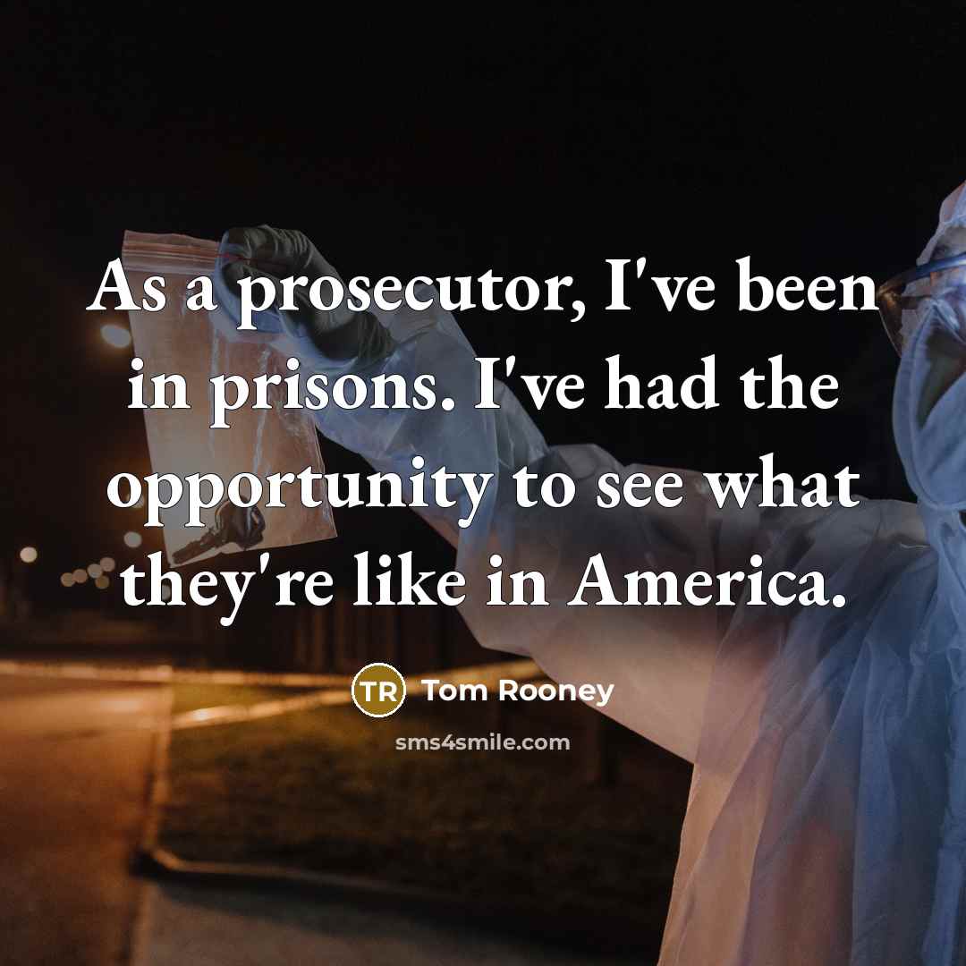 “As a prosecutor, I've been in prisons. I've had the…” quote by Tom Rooney
