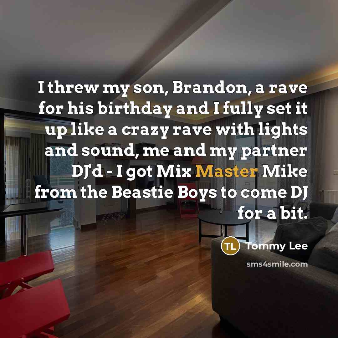 “I threw my son, Brandon, a rave for his birthday…” quote by Tommy Lee