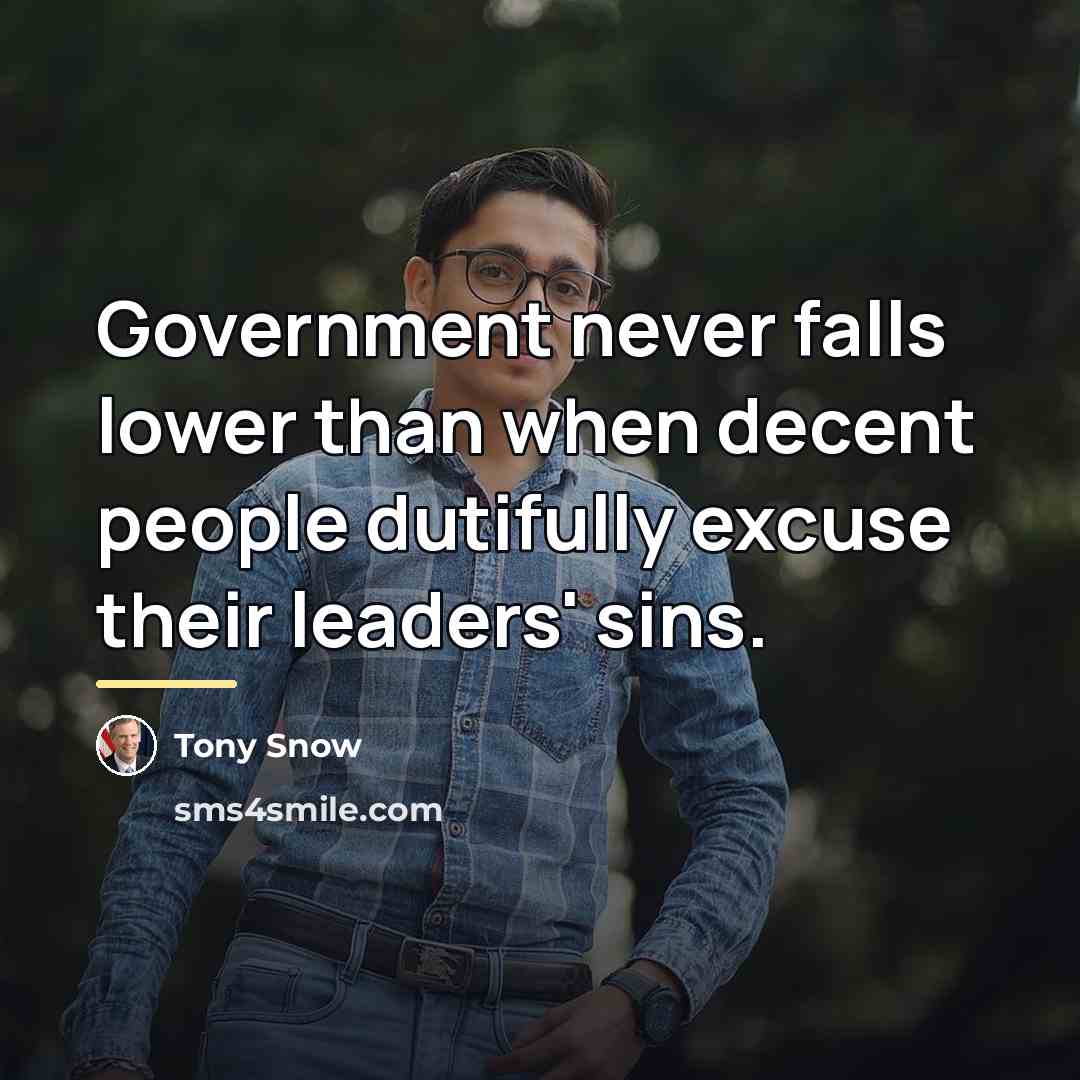 “Government never falls lower than when decent people dutifully excuse…” quote by Tony Snow