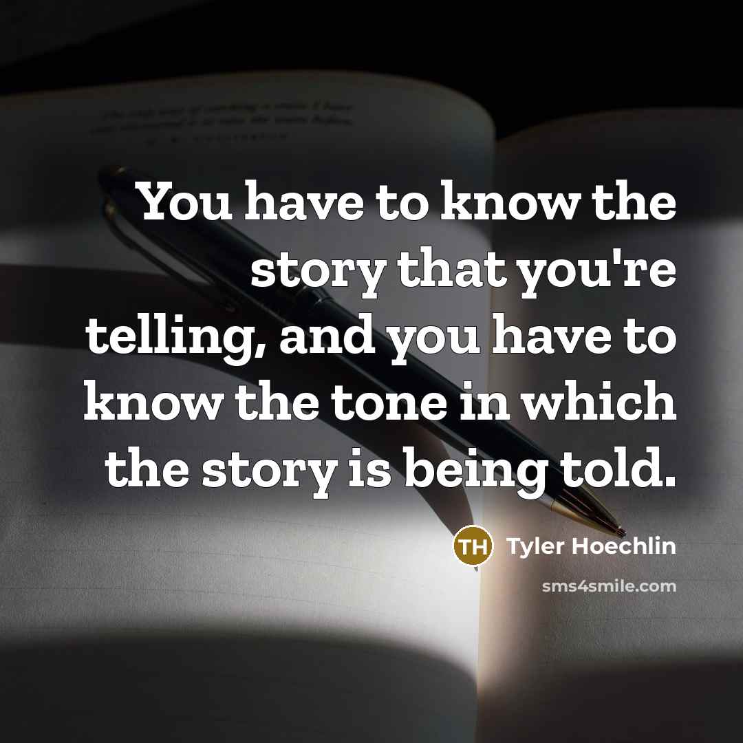 “You have to know the story that you're telling, and…” quote by Tyler Hoechlin