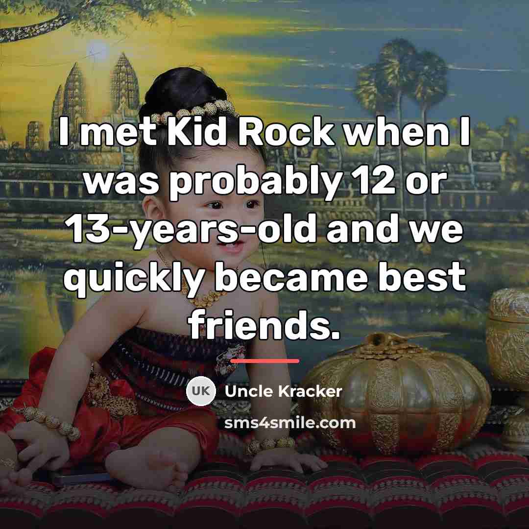 “I met Kid Rock when I was probably 12 or…” quote by Uncle Kracker