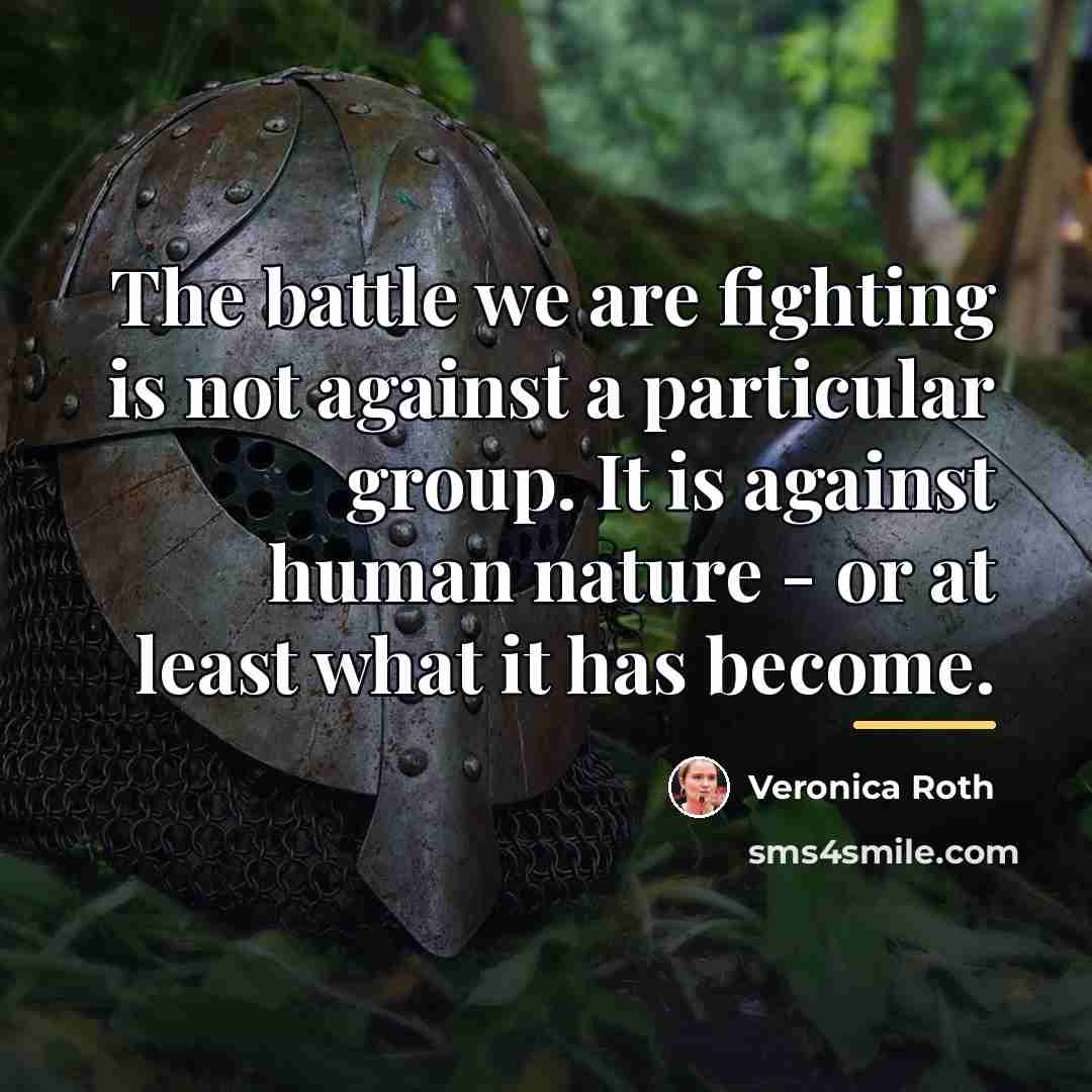 “The battle we are fighting is not against a particular…” quote by Veronica Roth
