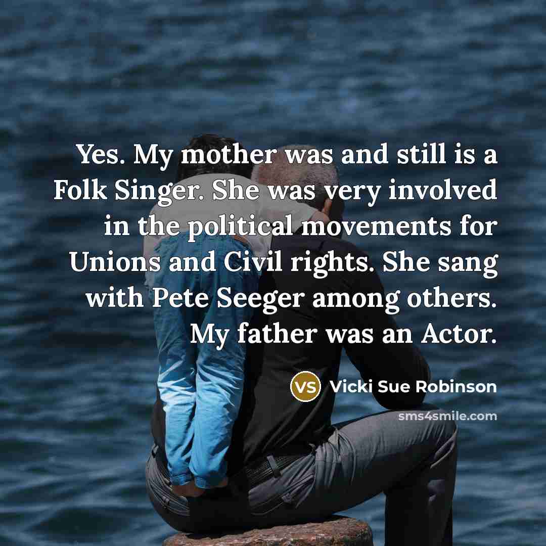 “Yes. My mother was and still is a Folk Singer.…” quote by Vicki Sue Robinson