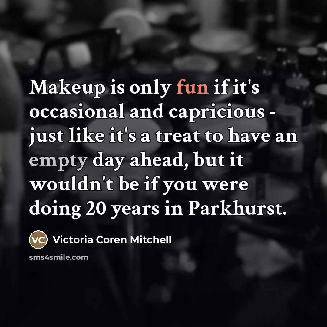 “Makeup is only fun if it's occasional and capricious -…” quote by Victoria Coren Mitchell