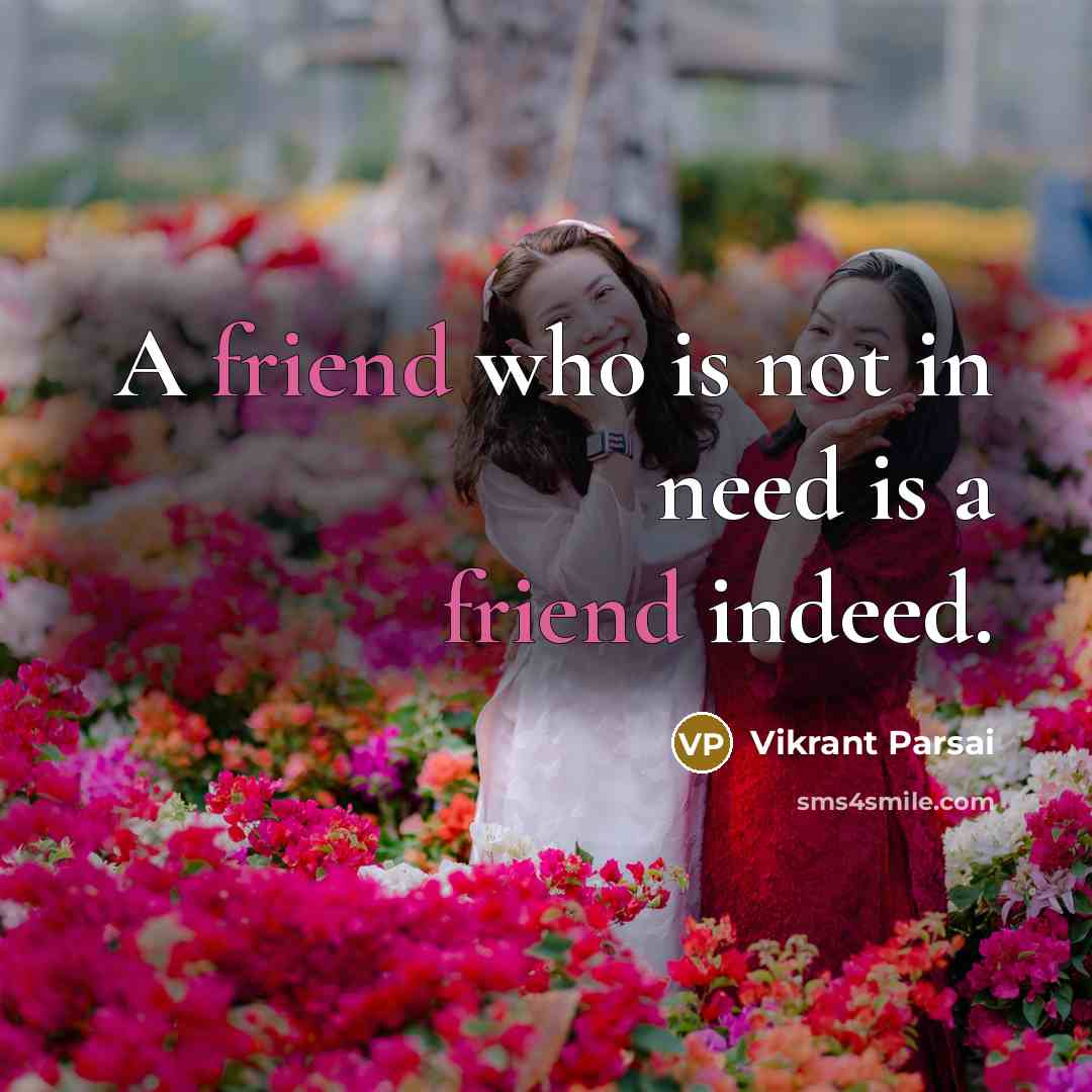“A friend who is not in need is a friend…” quote by Vikrant Parsai