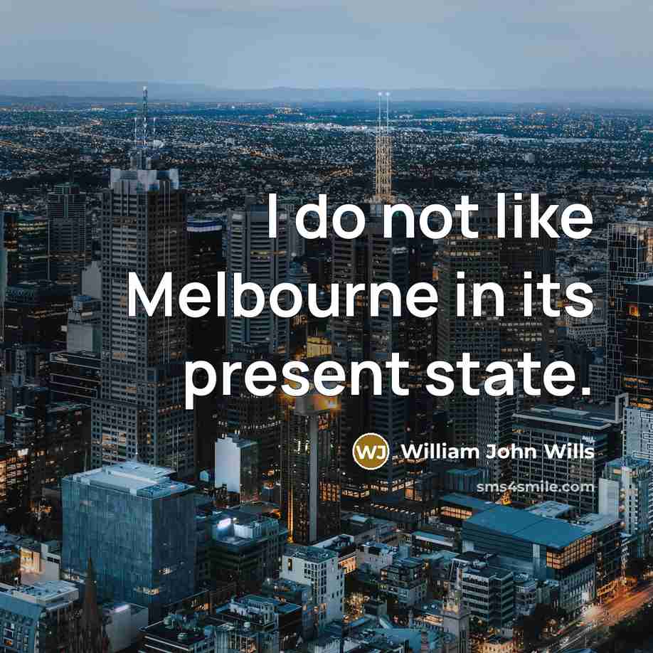 “I do not like Melbourne in its present state.…” quote by William John Wills