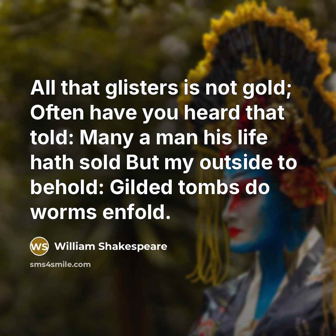 “All that glisters is not gold; Often have you heard…” quote by William Shakespeare