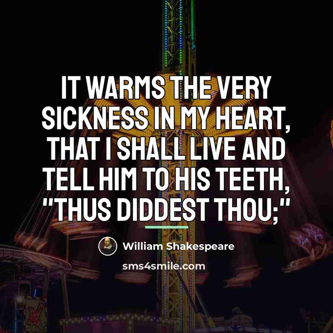 “It warms the very sickness in my heart, That I…” quote by William Shakespeare