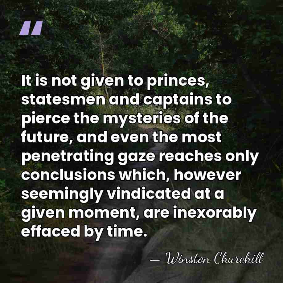 It is not given to princes, statesmen and captains to pierce the&hellip; - Winston Churchill