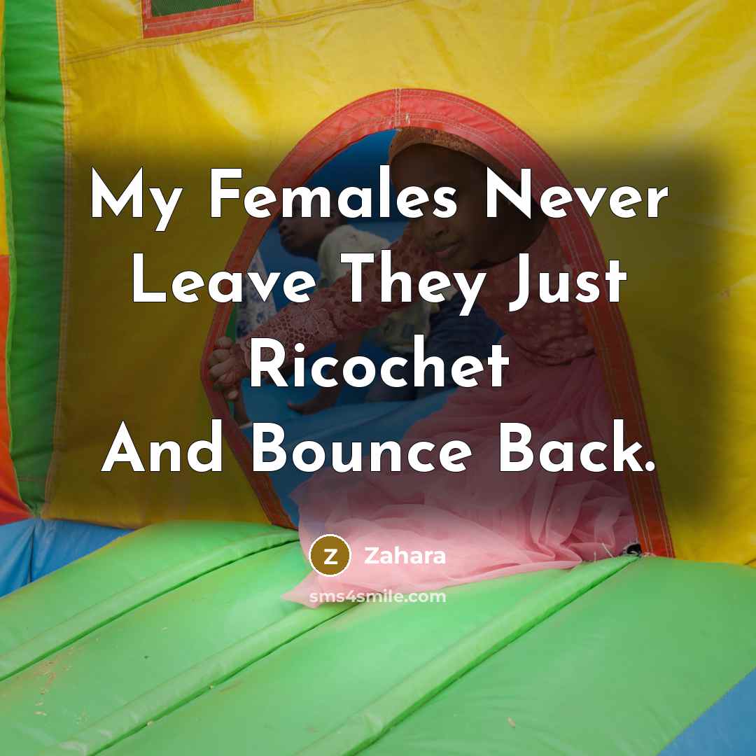“My Females Never Leave They Just Ricochet And Bounce Back.” quote by Zahara