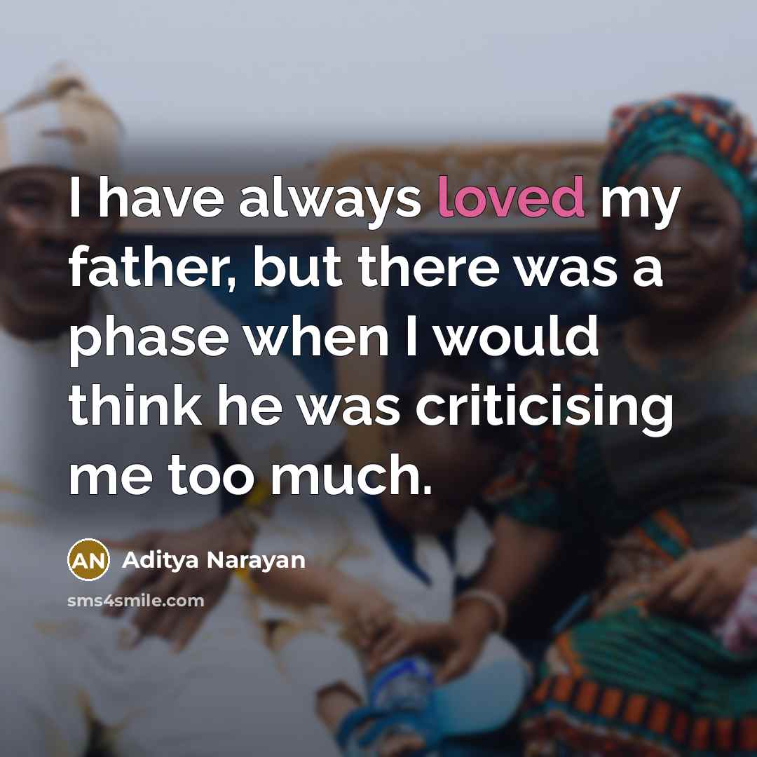 “I have always loved my father, but there was a…” quote by Aditya Narayan