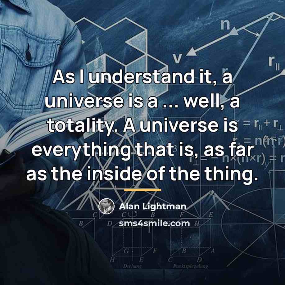 “As I understand it, a universe is a ... well,…” quote by Alan Lightman