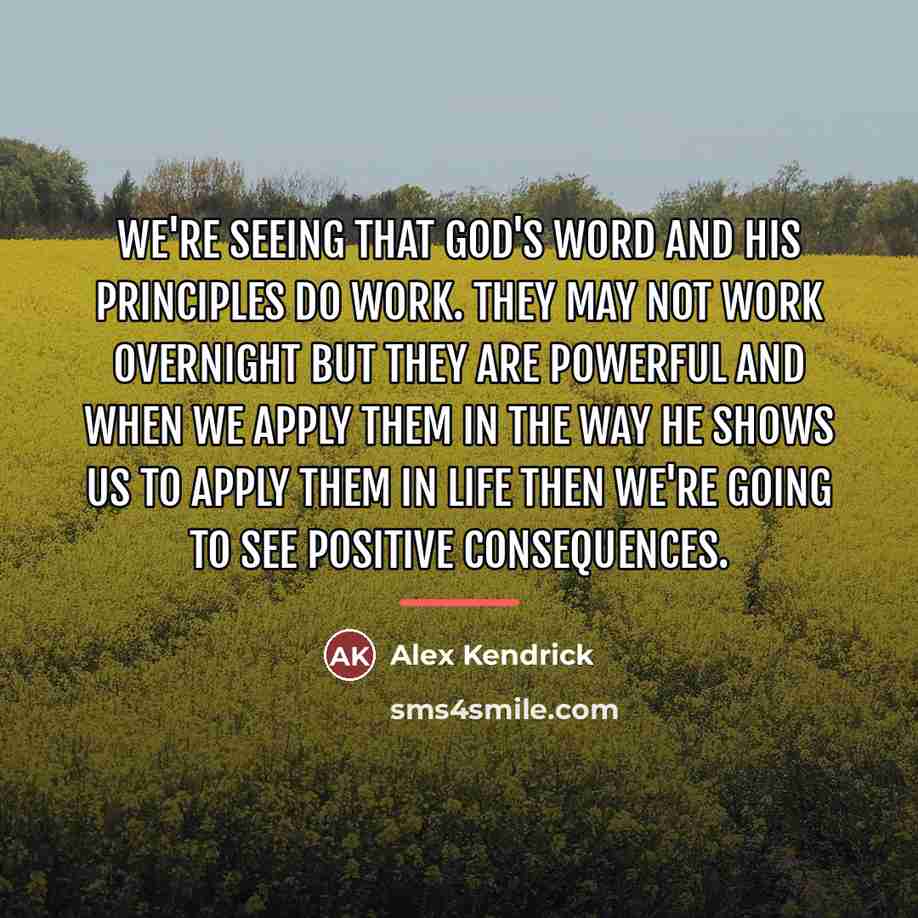 “We're seeing that God's word and His principles do work.…” quote by Alex Kendrick
