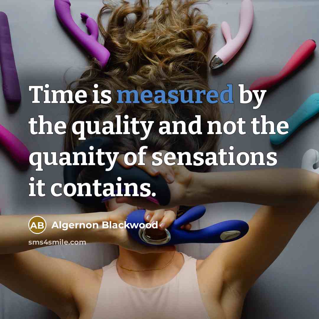 “Time is measured by the quality and not the quanity…” quote by Algernon Blackwood