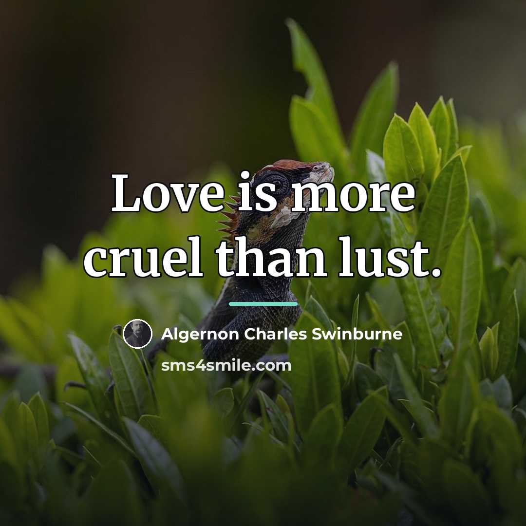 “Love is more cruel than lust.…” quote by Algernon Charles Swinburne