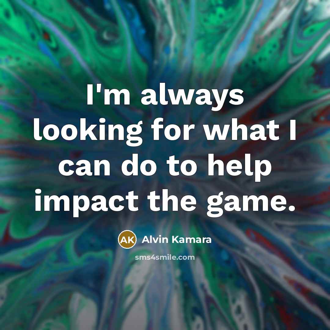 “I'm always looking for what I can do to help…” quote by Alvin Kamara