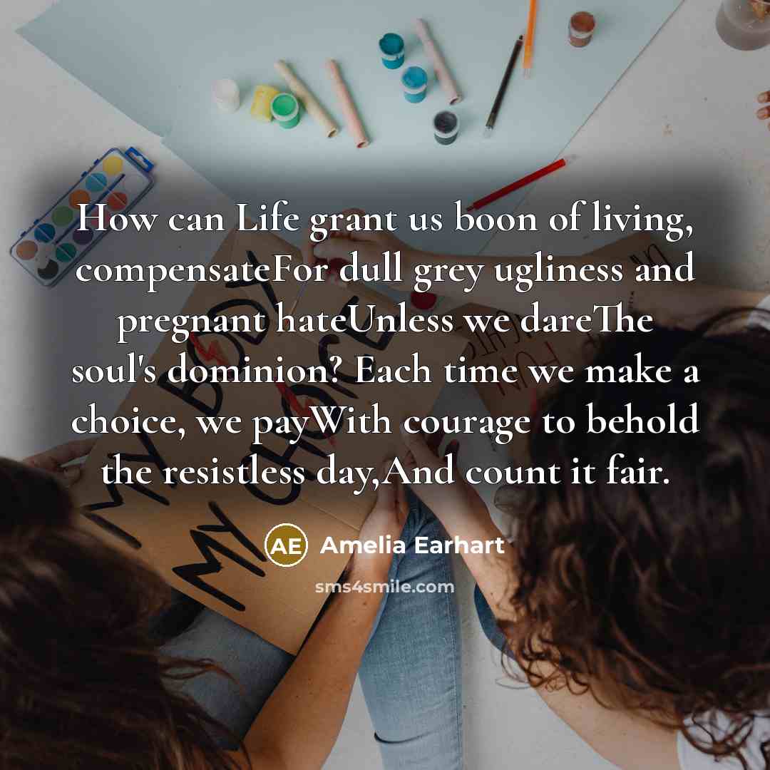 “How can Life grant us boon of living, compensateFor dull…” quote by Amelia Earhart