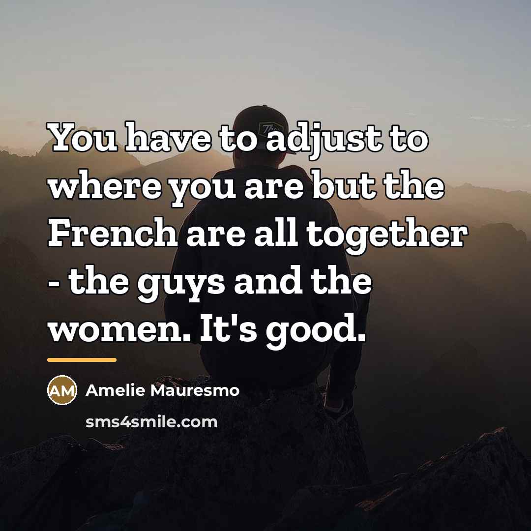 “You have to adjust to where you are but the…” quote by Amelie Mauresmo