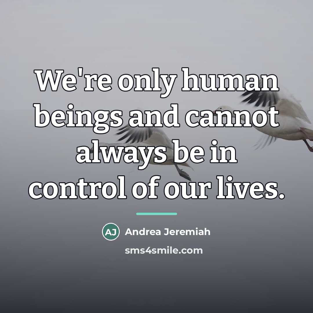 “We're only human beings and cannot always be in control…” quote by Andrea Jeremiah