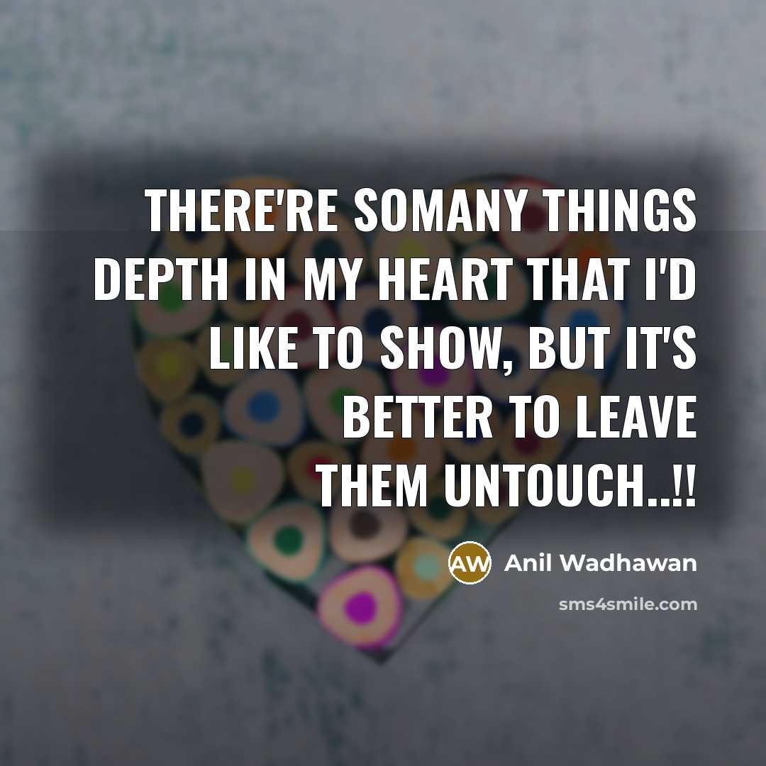 “There're somany things depth in my Heart that I'd like…” quote by Anil Wadhawan