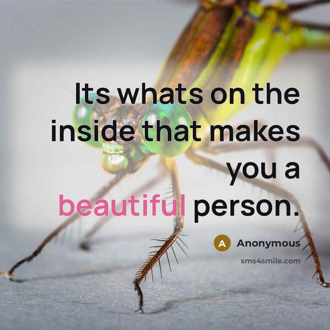 “Its whats on the inside that makes you a beautiful person.” quote by Anonymous