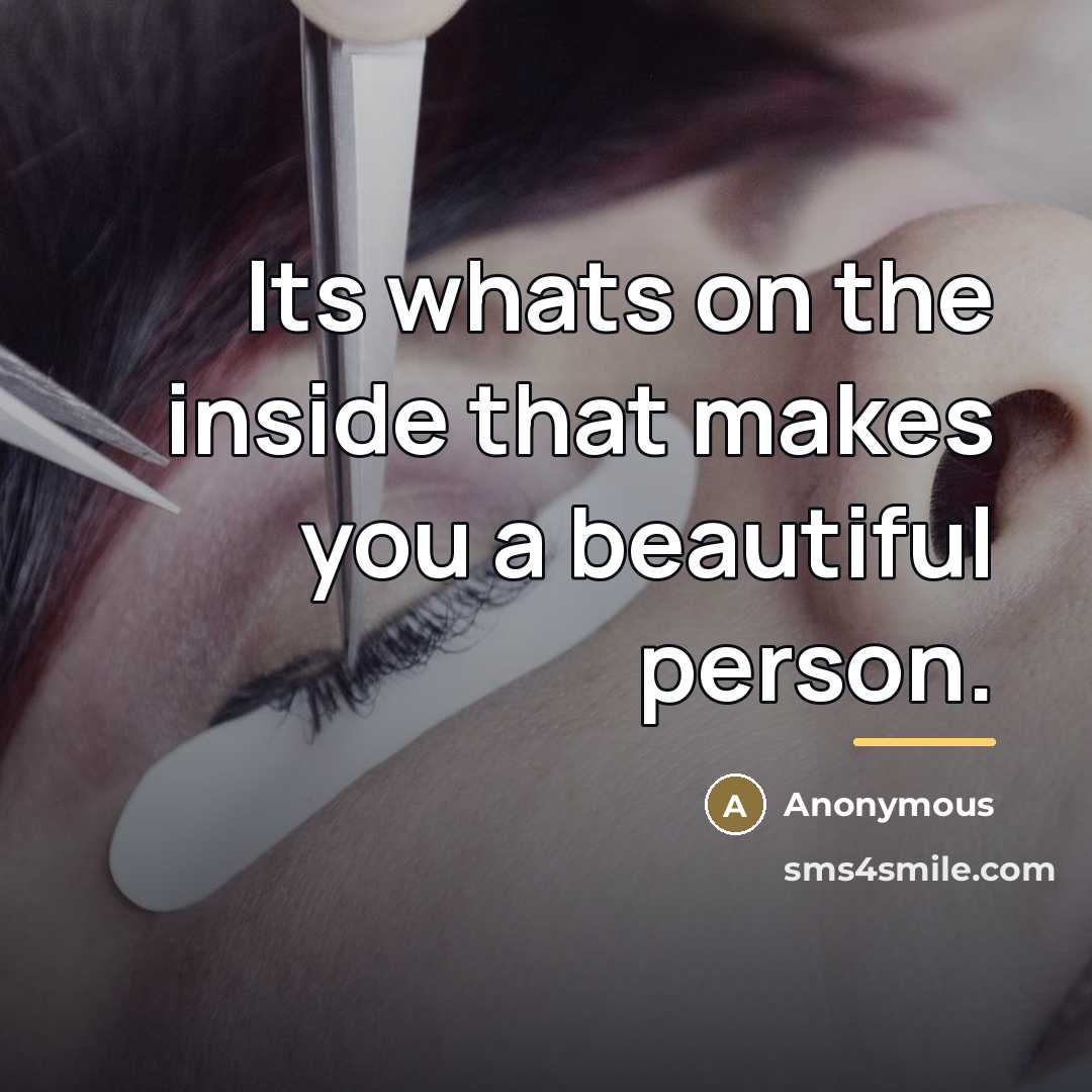 “Its whats on the inside that makes you a beautiful…” quote by Anonymous